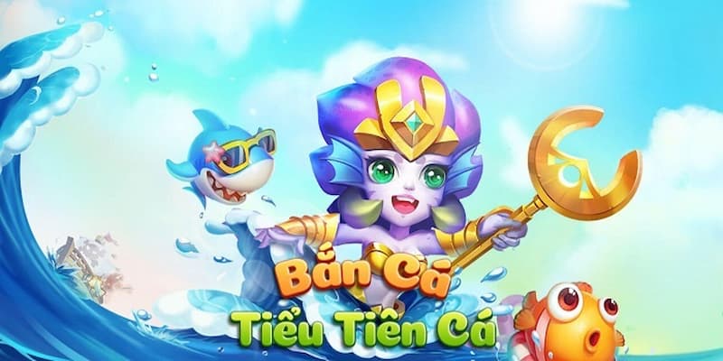 Bắn cá tiểu tiên cá HitClub: Sảnh game siêu hot cho bet thủ 2 Giới thiệu đôi nét về bắn cá tiểu tiên cá